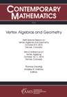 Image for Vertex algebras and geometry: AMS Special Session on Vertex Algebras and Geometry, October 8 - 9, 2016, Denver, Colorado : Mini-Conference on Vertex Algebras, October 10 - 11, 2016, Denver, Colorado