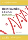 Image for How Round Is a Cube? : And Other Curious Mathematical Ponderings