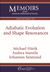 Image for Adiabatic Evolution and Shape Resonances