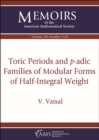 Image for Toric Periods and $p$-adic Families of Modular Forms of Half-Integral Weight