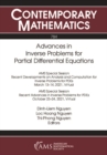 Image for Advances in Inverse Problems for Partial Differential Equations: Virtual AMS Special Session on Recent Developments on Analysis and Computation for Inverse Problems for PDEs, March 13-14, 2021; Virtual AMS Sectional Meeting on Recent Advances in Inverse Problems for PDEs, October 23-24, 2021 : volume 784