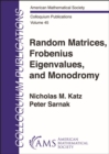 Image for Random Matrices, Frobenius Eigenvalues, and Monodromy