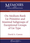 Image for On Medium-Rank Lie Primitive and Maximal Subgroups of Exceptional Groups of Lie Type