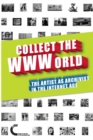 Image for Collect the WWWorld. The Artist as Archivist in the Internet Age (Black and White Edition)