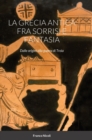 Image for La Grecia Antica Fra Sorrisi E Fantasia : Dalle origini alla guerra di Troia