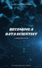 Image for Becoming a Data Scientist: A Beginners Guide