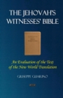Image for The Jehovah&#39;s Witnesses&#39; Bible : An Evaluation of the Text of the New World Translation