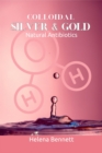 Image for COLOIDAL SILVER &amp; GOLD: Natural Antibiotics