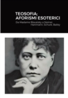 Image for Teosofia; Aforismi Esoterici : Da Madame Blavatsky a Steiner, Hartmann, Schur?, Bailey