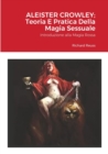 Image for Aleister Crowley; Teoria E Pratica Della Magia Sessuale : Introduzione alla Magia Rossa