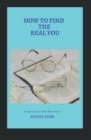 Image for How to Find the Real You: A Journey of Self Discovery