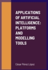 Image for APPLICATIONS OF ARTIFICIAL INTELLIGENCE: PLATFORMS AND MODELLING TOOLS