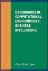 Image for DASHBOARDS IN COMPUTATIONAL ENVIRONMENTS. BUSINESS INTELLIGENCE