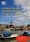 Image for 50 Great Inland Cruising Routes in the Netherlands : A guide to 50 great cruises on the rivers and canals of the Netherlands, with details of locks, bridges, moorings and facilities on each waterway