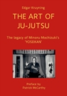 Image for The Art of Ju-Jutsu : The legacy of Minoru Mochizuki&#39;s &#39;YOSEIKAN&#39;