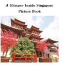 Image for A Glimpse Inside Singapore Picture Book