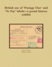 Image for British Use of &#39;Postage Due&#39; and &#39;To Pay&#39; Labels-a Postal History Exhibit