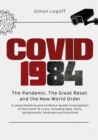 Image for COVID 1984: The Pandemic, The Great Reset and the New World Order: A comprehensive and evidence-based investigation of the Covid-19 crisis, including data, facts, backgrounds, forecasts and solutions