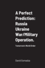 Image for A Perfect Prediction : Russia Ukraine War/Military Operation.: Tomorrow&#39;s World Order