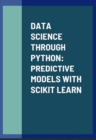 Image for DATA SCIENCE THROUGH PYTHON: PREDICTIVE MODELS WITH SCIKIT LEARN