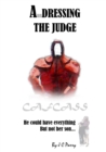 Image for A&#39;undressing the Judge : He Could Have Everything - But Not Her Son...