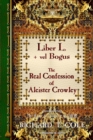 Image for Liber L. + vel Bogus - The Real Confession of Aleister Crowley : The Greater and Lesser Heresy Conjoined