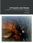 Image for A Prophet Like Moses : A prophetic comparison between Yeshua and Moshe