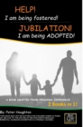 Image for HELP! I am being fostered! JUBILATION! I am being ADOPTED! : 2 BOOKS IN 1- DRAFTED FROM PERSONAL EXPERIENCE With QR Audio Links