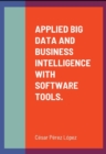Image for APPLIED BIG DATA AND BUSINESS INTELLIGENCE WITH SOFTWARE TOOLS.