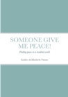 Image for Someone give me peace : Finding peace in a troubled world