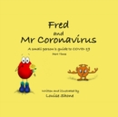 Image for Fred and Mr Coronavirus : A Small Person&#39;s Guide to COVID-19 - Part Three