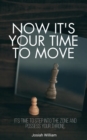 Image for Now It&#39;s Your Time to Move: now it is your time to step into the zone and possess your throne