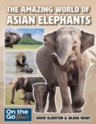 Image for THE AMAZING WORLD OF ASIAN ELEPHANTS