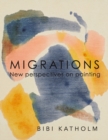 Image for Migrations : New perspectives on painting - Bibi Katholm