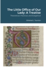 Image for The Little Office of Our Lady : A Treatise: Theoretical, Practical, and Exegetical