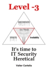 Image for Level -3 : It&#39;s time to IT Security Heretical
