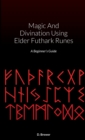 Image for Magic And Divination Using Elder Futhark Runes : A Beginner&#39;s Guide