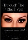 Image for Through The Black Veil : My Journey As A Psychic Medium