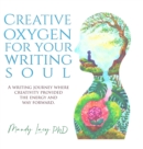 Image for Creative Oxygen For Your Writing Soul : A writing journey where creativity provided the energy and way forward