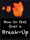 Image for How to Get Over a Break-Up