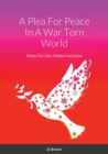 Image for A Plea For Peace In A War Torn World : Poems For Calm, Wisdom And Sense