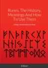 Image for Runes, The History, Meanings And How To Use Them : A Magic Symbol Reference Book