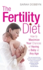 Image for The fertility diet: how to maximize your chances of having a baby at any age