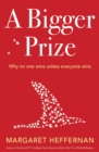 Image for A bigger prize: why competition isn&#39;t everything and how we do better