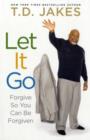 Image for Let it Go : Forgive So You Can Be Forgiven