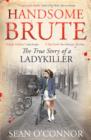 Image for Handsome brute  : the true story of a ladykiller