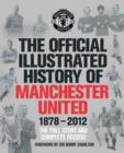Image for The official illustrated history of Manchester United, 1878-2012  : the full story and complete record