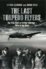 Image for The last torpedo flyers  : the true story of Arthur Aldridge - hero of the skies