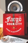 Image for Fargo Rock City: a heavy metal odyssey in rural North Dakota