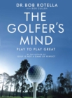 Image for The golfer&#39;s mind: play to play great